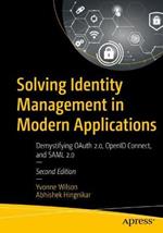 Solving Identity Management in Modern Applications: Demystifying OAuth 2, OpenID Connect, and SAML 2