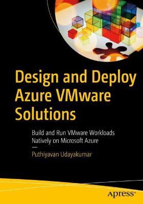 Design and Deploy Azure VMware Solutions: Build and Run VMware Workloads Natively on Microsoft Azure - Puthiyavan Udayakumar - cover