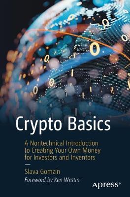 Crypto Basics: A Nontechnical Introduction to Creating Your Own Money for Investors and Inventors - Slava Gomzin - cover