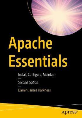 Apache Essentials: Install, Configure, Maintain - Darren James Harkness - cover