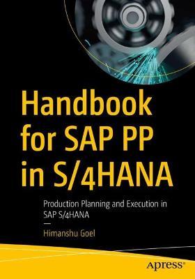 Handbook for SAP PP in S/4HANA: Production Planning and Execution in SAP S/4HANA - Himanshu Goel - cover