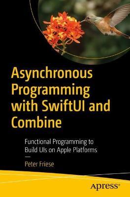 Asynchronous Programming with SwiftUI and Combine: Functional Programming to Build UIs on Apple Platforms - Peter Friese - cover