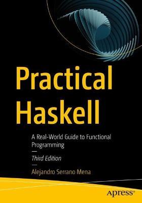 Practical Haskell: A Real-World Guide to Functional Programming - Alejandro Serrano Mena - cover