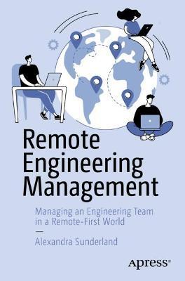 Remote Engineering Management: Managing an Engineering Team in a Remote-First World - Alexandra Sunderland - cover