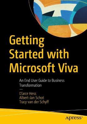 Getting Started with Microsoft Viva: An End User Guide to Business Transformation - D'arce Hess,Albert-Jan Schot,Tracy van der Schyff - cover