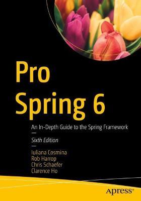 Pro Spring 6: An In-Depth Guide to the Spring Framework - Iuliana Cosmina,Rob Harrop,Chris Schaefer - cover