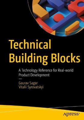 Technical Building Blocks: A Technology Reference for Real-world Product Development - Gaurav Sagar,Vitalii Syrovatskyi - cover
