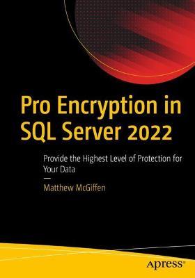 Pro Encryption in SQL Server 2022: Provide the Highest Level of Protection for Your Data - Matthew McGiffen - cover