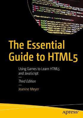 The Essential Guide to HTML5: Using Games to Learn HTML5 and JavaScript - Jeanine Meyer - cover