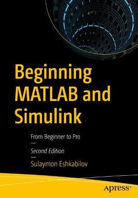 Beginning MATLAB and Simulink: From Beginner to Pro - Sulaymon Eshkabilov - cover