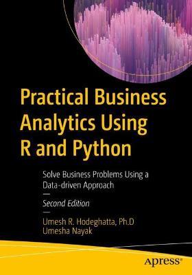 Practical Business Analytics Using R and Python: Solve Business Problems Using a Data-driven Approach - Umesh R. Hodeghatta,Umesha Nayak - cover