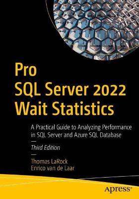 Pro SQL Server 2022 Wait Statistics: A Practical Guide to Analyzing Performance in SQL Server and Azure SQL Database - Thomas LaRock,Enrico van de Laar - cover