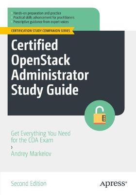 Certified OpenStack Administrator Study Guide: Get Everything You Need for the COA Exam - Andrey Markelov - cover