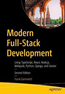 Modern Full-Stack Development: Using TypeScript, React, Node.js, Webpack, Python, Django, and Docker - Frank Zammetti - cover