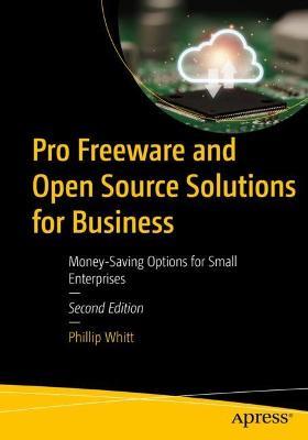 Pro Freeware and Open Source Solutions for Business: Money-Saving Options for Small Enterprises - Phillip Whitt - cover