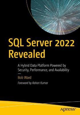 SQL Server 2022 Revealed: A Hybrid Data Platform Powered by Security, Performance, and Availability - Bob Ward - cover