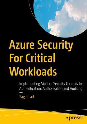 Azure Security For Critical Workloads: Implementing Modern Security Controls for Authentication, Authorization and Auditing - Sagar Lad - cover