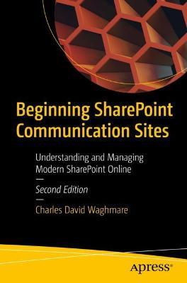 Beginning SharePoint Communication Sites: Understanding and Managing Modern SharePoint Online - Charles David Waghmare - cover