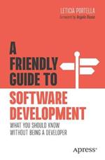 A Friendly Guide to Software Development: What You Should Know Without Being a Developer