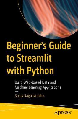 Beginner's Guide to Streamlit with Python: Build Web-Based Data and Machine Learning Applications - Sujay Raghavendra - cover