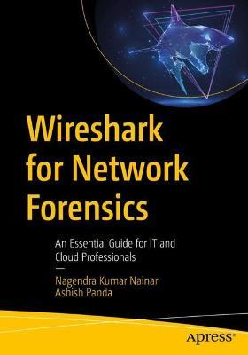 Wireshark for Network Forensics: An Essential Guide for IT and Cloud Professionals - Nagendra Kumar Nainar,Ashish Panda - cover