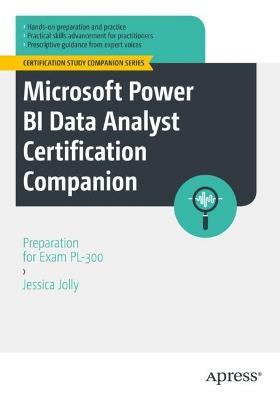 Microsoft Power BI Data Analyst Certification Companion: Preparation for Exam PL-300 - Jessica Jolly - cover