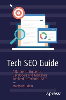 Tech SEO Guide: A Reference Guide for Developers and Marketers Involved in Technical SEO - Matthew Edgar - cover