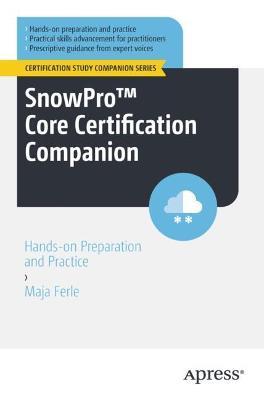 SnowPro™ Core Certification Companion: Hands-on Preparation and Practice - Maja Ferle - cover