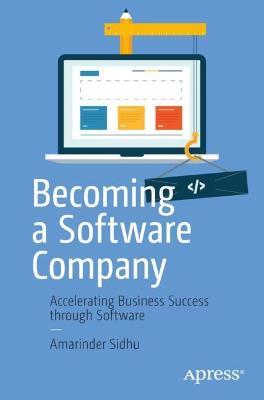 Becoming a Software Company: Accelerating Business Success through Software - Amarinder Sidhu - cover