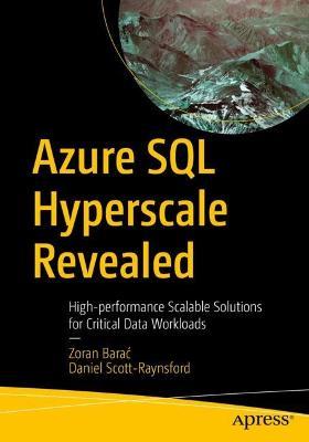 Azure SQL Hyperscale Revealed: High-performance Scalable Solutions for Critical Data Workloads - Zoran Barac,Daniel Scott-Raynsford - cover