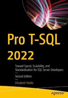 Pro T-SQL 2022: Toward Speed, Scalability, and Standardization for SQL Server Developers - Elizabeth Noble - cover