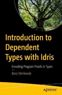Introduction to Dependent Types with Idris: Encoding Program Proofs in Types - Boro Sitnikovski - cover