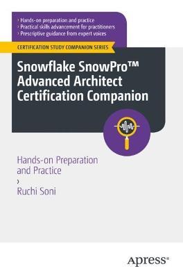 Snowflake SnowPro™ Advanced Architect Certification Companion: Hands-on Preparation and Practice - Ruchi Soni - cover