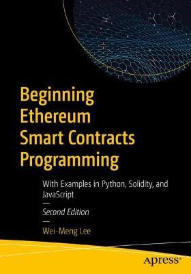 Beginning Ethereum Smart Contracts Programming: With Examples in Python, Solidity, and JavaScript - Wei-Meng Lee - cover