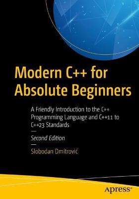 Modern C++ for Absolute Beginners: A Friendly Introduction to the C++ Programming Language and C++11 to C++23 Standards - Slobodan Dmitrovic - cover
