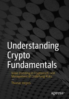 Understanding Crypto Fundamentals: Value Investing in Cryptoassets and Management of Underlying Risks - Thomas Jeegers - cover