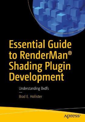 Essential Guide to RenderMan® Shading Plugin Development: Understanding Bxdfs - Brad E. Hollister - cover