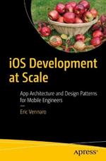 iOS Development at Scale: App Architecture and Design Patterns for Mobile Engineers