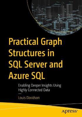 Practical Graph Structures in SQL Server and Azure SQL: Enabling Deeper Insights Using Highly Connected Data - Louis Davidson - cover
