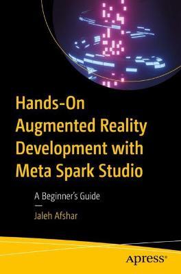 Hands-On Augmented Reality Development with Meta Spark Studio: A Beginner’s Guide - Jaleh Afshar - cover