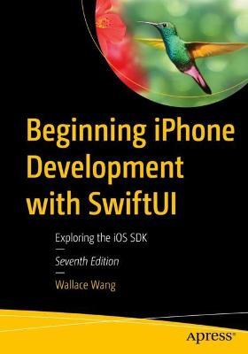 Beginning iPhone Development with SwiftUI: Exploring the iOS SDK - Wallace Wang - cover