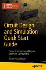 Circuit Design and Simulation Quick Start Guide: Create Schematics and Layout Electronic Components