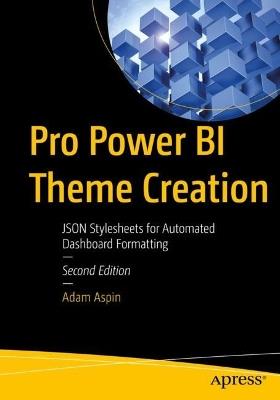 Pro Power BI Theme Creation: JSON Stylesheets for Automated Dashboard Formatting - Adam Aspin - cover