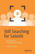 Still Searching for Satoshi: Unveiling the Blockchain Revolution