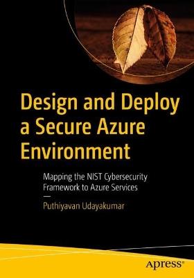 Design and Deploy a Secure Azure Environment: Mapping the NIST Cybersecurity Framework to Azure Services - Puthiyavan Udayakumar - cover