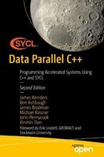 Data Parallel C++: Programming Accelerated Systems Using C++ and SYCL
