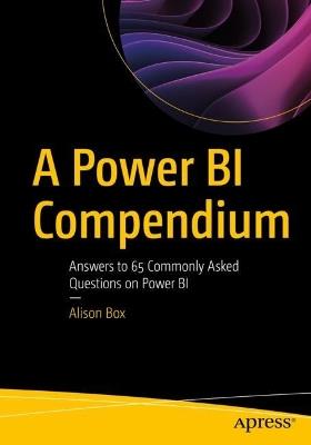 A Power BI Compendium: Answers to 65 Commonly Asked Questions on Power BI - Alison Box - cover