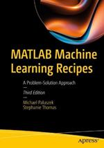 MATLAB Machine Learning Recipes: A Problem-Solution Approach