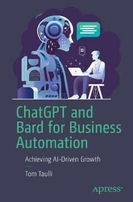 ChatGPT and Bard for Business Automation: Achieving AI-Driven Growth - Tom Taulli - cover