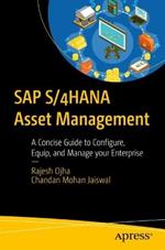 SAP S/4HANA Asset Management: Configure, Equip, and Manage your Enterprise